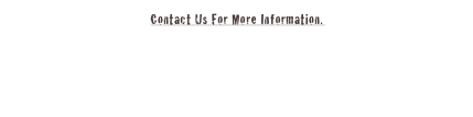 Contact Us For...
